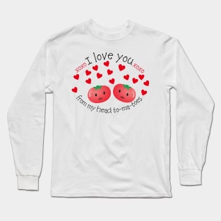 I Love you from my Head Tomatoes Pun Design Long Sleeve T-Shirt